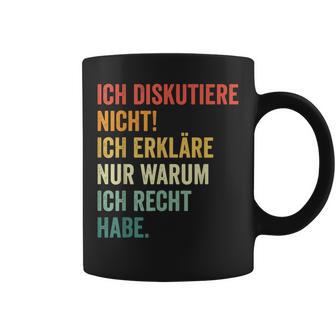 Ich Diskutiere Nicht Ich Erkläre Nur Warum Ich Recht Hab Tassen - Geschenkecke