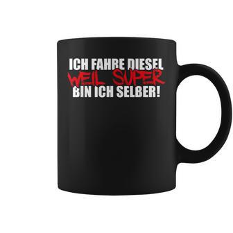 Ich Fahre Diesel Weil Super Bin Ich Selber Car Tuning Tassen - Geschenkecke