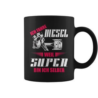 Ich Fahre Diesel Weil Super Bin Ich Selber Tuning Tassen - Geschenkecke