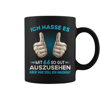 Ich Hasse Es Mit 66 So Gut Aussehen Was Soll Ich Machen Tassen - Geschenkecke