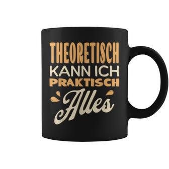 Ich Kann Alles Theoretisch Kann Ich Praktisch Alles Tassen - Geschenkecke