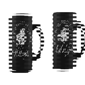 I'll Bring My Hard Fought Heartfelt Hallelujah Coffee Mug - Monsterry
