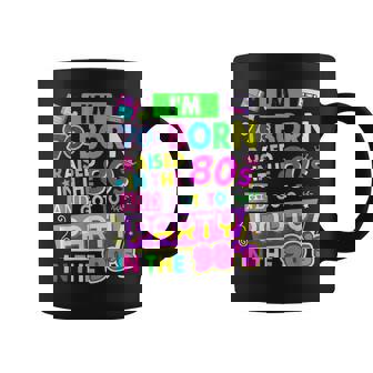 I'm 70S Born Raised In The 80S And Got To Party In The 90'S Coffee Mug - Seseable