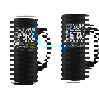 I'm Always Extra T21 Awareness World Down Syndrome Day Coffee Mug - Thegiftio