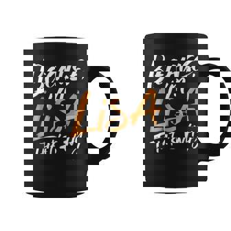 Because I'm Lisa That's Why Coffee Mug - Monsterry
