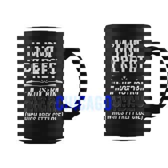 I'm Not Perfect Just From Chicago Sarcastic Love Graphic Print Coffee Mug - Monsterry