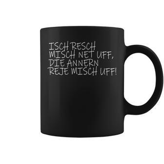 Isch Resch Misch Net Uff Hessian Humour Mouthart Fan S Tassen - Geschenkecke