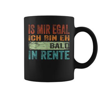 Ist Mir Egal Ich Bin Eh Bald In Retire Tassen - Geschenkecke