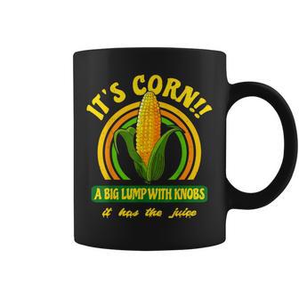 It's A Corn A Big Lump With Knobs It's Got The Juice Graphic Print Coffee Mug - Monsterry