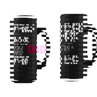 Its Me Hi Im The Dad Its Me Fathers Day Wife Daughter Graphic Print Coffee Mug - Monsterry