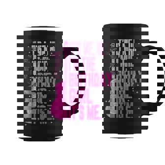 Its Me Hi I'm The Birthday Girl It's Me Taylor Birthday Girl Coffee Mug - Seseable