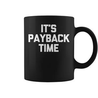 It's Payback Time Saying Sarcastic Cute Cool Novelty Tassen - Geschenkecke