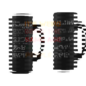 It's Weird Being The Same Age As Old People Quote Graphic Print Coffee Mug - Monsterry