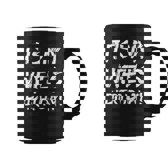 It's My Wife's Birthday Bday Joke Husband Family Coffee Mug - Seseable