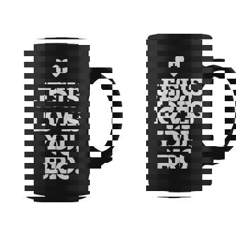 Jesus Loves You Bro Christian Believer Christianity God Coffee Mug - Seseable