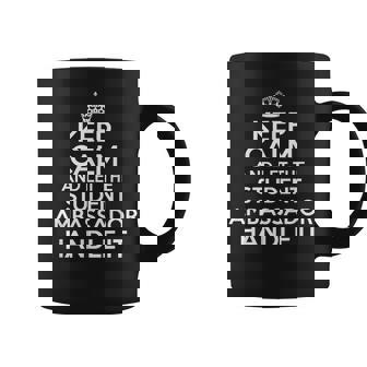Keep Calm And Let The Student Ambassador Handle It Shirt Graphic Print Coffee Mug - Monsterry