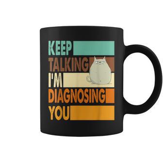 Keep Talking I'm Diagnosing You Sarcasm Cat Humour Tassen - Geschenkecke