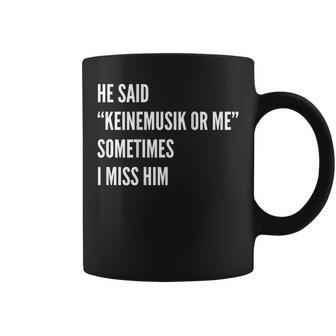 He Said Keinemusik Or Me Sometimes I Miss Him Tassen - Geschenkecke