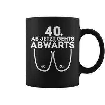 Ladies Ladies Ab Jetzt Gehts Downwards 40Th Birthday Ladies Tassen - Geschenkecke