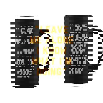 Leave Me Alone I Know What I'm Doing Statement Graphic Print Coffee Mug - Monsterry