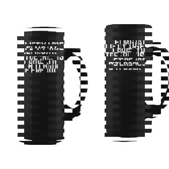 I Left My Garage To Be Here This Better Good Mechanic Car Coffee Mug | Mazezy