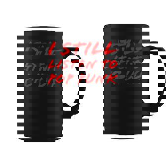 I Still Listen To Pop Punk Rock Music Concert Festival Tasse - Cadeauxyz