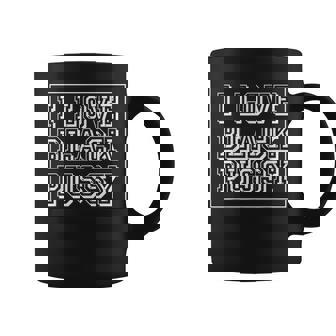 I Love Black Pussy Adult Humor Sarcastic Saying Men Coffee Mug - Monsterry