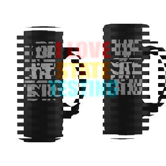 I Love The Last Day Of State Testing Teachers Humor Coffee Mug - Thegiftio UK