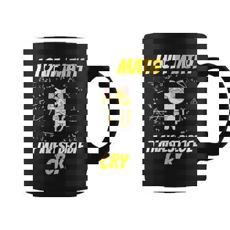 I Love Math It Makes People Cry Math-Teacher Math-Genius Cat Graphic Print Coffee Mug - Monsterry