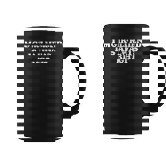 Ma Copine A Toujours Raison Tasse - Cadeauxyz