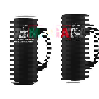Maga Mexicans Ain't Going Anywhere Coffee Mug | Mazezy