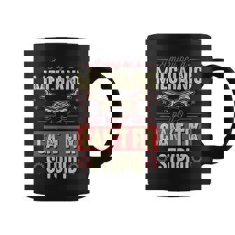 I May Be A Mechanic But I Can't Fix Stupid Auto Mechanic Graphic Print Coffee Mug - Monsterry