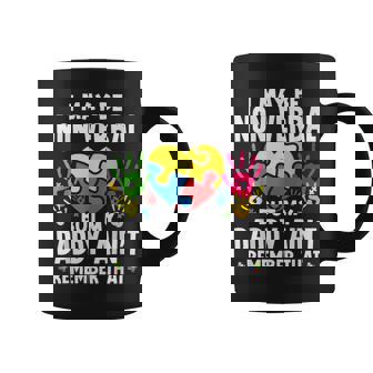 I May Be Non Verbal But My Daddy Ain't Remember That Autism Coffee Mug - Thegiftio