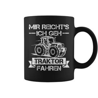 Mir Reichts Ich Geh Traktor Fahren Mir Reichts Ich Geh Tassen - Geschenkecke