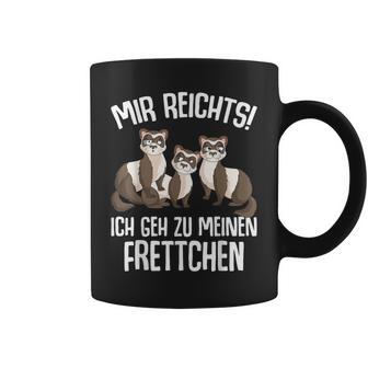 Mir Reichts Ich Geh Zu Mein Fretchen Lovers Tassen - Geschenkecke