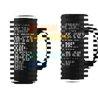 My Mom Was Everything And Then Some Humor Mother's Day Coffee Mug - Thegiftio
