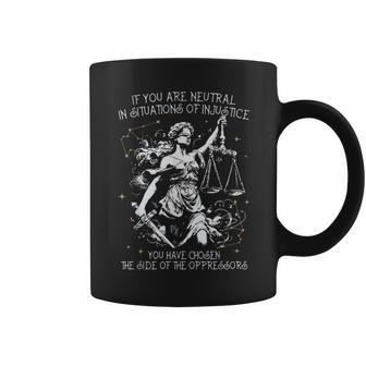 If You Are Neutral In Situations Of Injustice Social Justice Coffee Mug - Monsterry