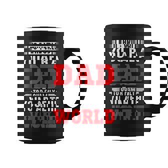 Para El Mundo Eres Un Padre Para Nuestra Familia Tú Eres El Mundo Taza de café - Regaloses