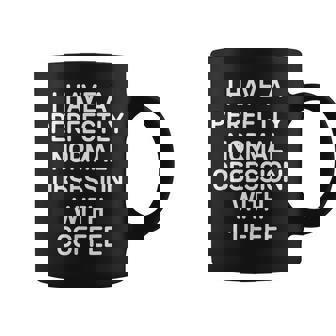 Perfectly Normal Obsession With Coffee Jokes Graphic Print Coffee Mug - Monsterry