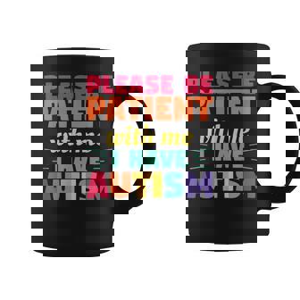 Please Be Patient With Me I Have Autism Autistic Awareness Graphic Print Coffee Mug - Monsterry