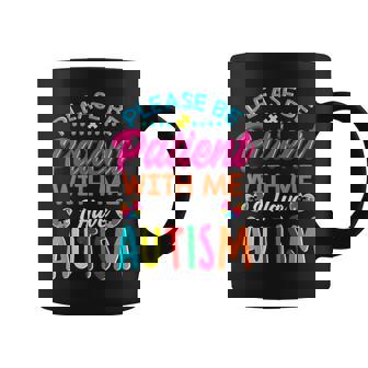 Please Be Patient With Me I Have Autism Graphic Print Coffee Mug - Monsterry