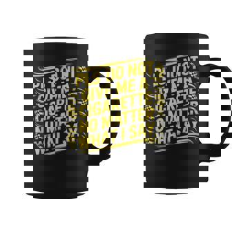 Por Favor No Me Des Un Cigarrillo No Importa Lo Que Diga Gracioso Taza de café - Regaloses