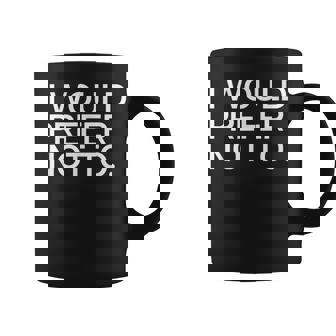 I Would Prefer Not To X No Yo Prefiero No Taza de café - Regaloses