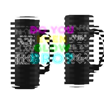 Rave Tshirt Do You Even Glow Bro Graphic Print Coffee Mug - Monsterry