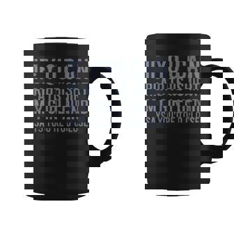 If You Can Read This My Girlfriend Says Your Too Close Graphic Print Coffee Mug - Monsterry