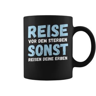 Reiseor Dem Sterben Sonst Reisen Deine Erben Humour German Tassen - Geschenkecke