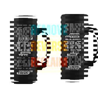 Remove Reverse Reclaim Resist Protest Trump Reverse Damage Coffee Mug | Mazezy
