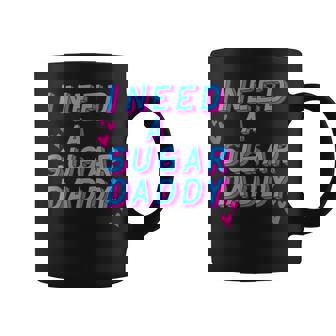 Rétrointage I Need A Sugar Daddy Tasse - Cadeauxyz