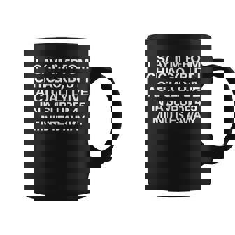 I Say I'm From Chicago But I Actually Live On Back Graphic Print Coffee Mug - Monsterry