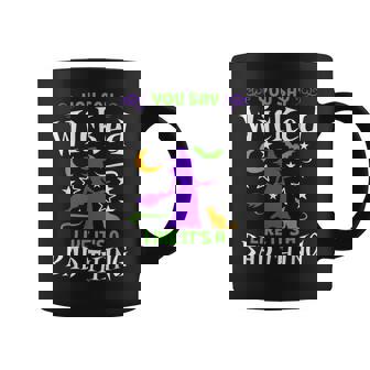 You Say Wicked Like Its A Bad Thing Halloween Witch Graphic Print Coffee Mug - Monsterry